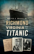 Richmond, Virginia, and the Titanic - Hardcover