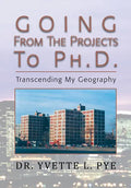 GOING From The Projects to PhD: Transcending My Geography - Paperback