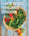 The New Mexico Farm Table Cookbook: 100 Homegrown Recipes from the Land of Enchantment - Paperback