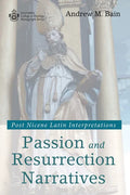 Passion and Resurrection Narratives: Post Nicene Latin Interpretations - Paperback
