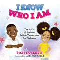 I Know Who I Am: The ABCs of Positive Self-Affirmations for Children - Paperback