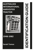 Australian International Harvester Tractor Identification Guide - Paperback