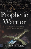 The Prophetic Warrior: Operating in Your True Prophetic Authority - Hardcover