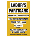 Labor's Partisans: Essential Writings on the Union Movement from the 1950s to Today - Hardcover