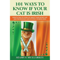 101 Ways To Know If Your Cat Is Irish: How To Talk To Your Cat About Their Secret Life and the Romance And Mystery Of Ireland And The Irish - Paperback