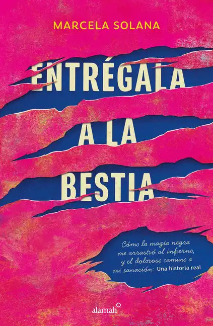 Entrégala a la Bestia: Cómo La Magia Negra Me Arrastró Al Infierno, Y El Doloros O Camino a Mi Sanación: Una Historia Real / My Encounter with Black M - Paperback