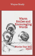 Warm Smiles and Encouraging Words: Stories That Will Uplift - Paperback