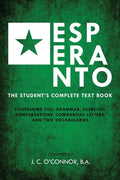 Esperanto (the Universal Language): The Student's Complete Text Book; Containing Full Grammar, Exercises, Conversations, Commercial Letters, and Two V - Paperback
