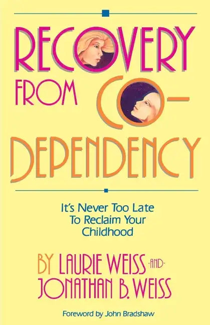 Recovery from Co-Dependency: It's Never Too Late to Reclaim Your Childhood - Paperback