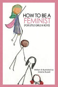 How To Be a Feminist (For Little Girls & Boys) - Paperback
