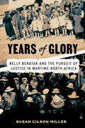 Years of Glory: Nelly Benatar and the Pursuit of Justice in Wartime North Africa - Hardcover