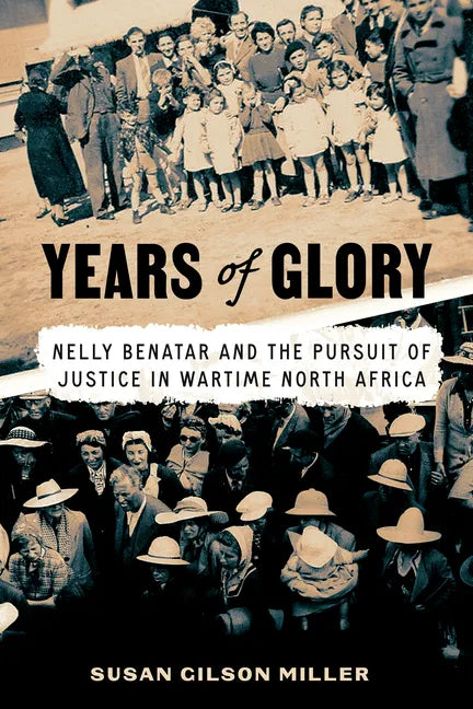 Years of Glory: Nelly Benatar and the Pursuit of Justice in Wartime North Africa - Hardcover