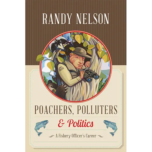 Poachers, Polluters and Politics: A Fishery Officer's Career - Paperback
