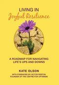 Living in Joyful Resilience: A Roadmap for Navigating Life's Ups and Downs - Hardcover