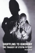 Shuffling to Ignominy: The Tragedy of Stepin Fetchit - Paperback