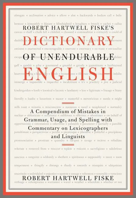 Robert Hartwell Fiske's Dictionary of Unendurable English: A Compendium of Mistakes in Grammar, Usage, and Spelling with Commentary on Lexicographers - Paperback