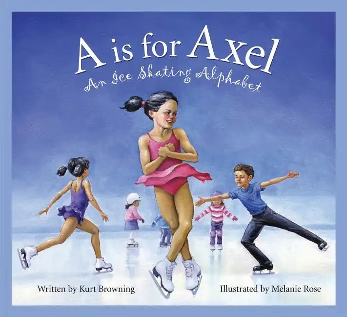 A is for Axel: An Ice Skating Alphabet - Hardcover