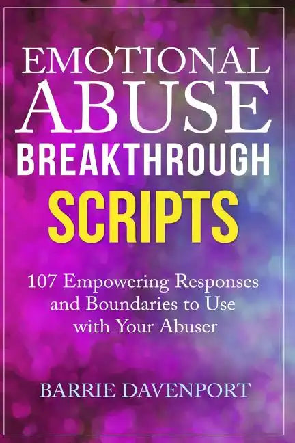 Emotional Abuse Breakthrough Scripts: 107 Empowering Responses and Boundaries To Use With Your Abuser - Paperback