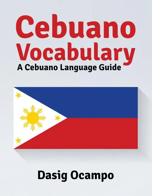 Cebuano Vocabulary: A Cebuano Language Guide - Paperback