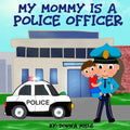 My Mommy is a Police Officer - Paperback