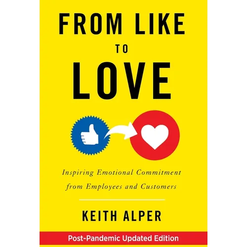 From Like to Love: Inspiring Emotional Commitment from Employees and Customers - Hardcover
