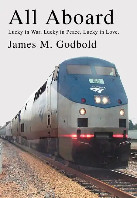 All Aboard: Lucky in War, Lucky in Peace, Lucky in Love. - Hardcover