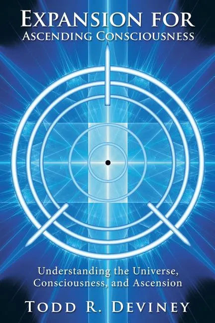Expansion for Ascending Consciousness: Understanding the Universe, Consciousness, and Ascension - Paperback