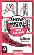 Show-How Guides: Hair Braiding: The 9 Essential Braids Everyone Should Know! - Paperback
