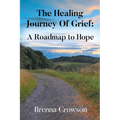 The Healing Journey Of Grief: A Roadmap to Hope - Paperback