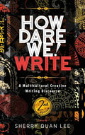 How Dare We! Write: A Multicultural Creative Writing Discourse, 2nd Edition - Hardcover