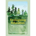 Ecologizing Education: Nature-Centered Teaching for Cultural Change - Hardcover