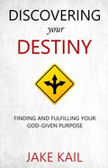 Discovering Your Destiny: Finding and Fulfilling Your God-given Purpose - Paperback