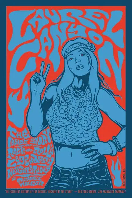Laurel Canyon: The Inside Story of Rock-And-Roll's Legendary Neighborhood - Paperback