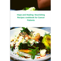 Hope and Healing: Nourishing Recipes cookbook for Cancer Patients - Paperback