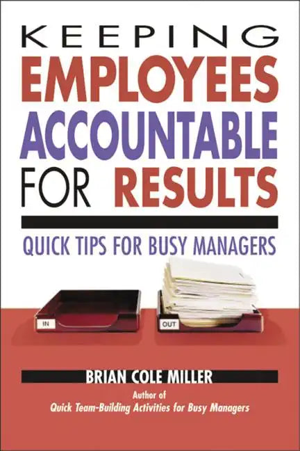 Keeping Employees Accountable for Results: Quick Tips for Busy Managers - Paperback