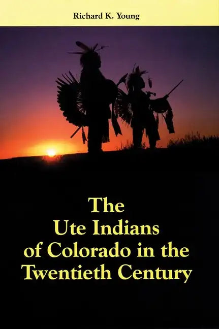 The Ute Indians of Colorado in the Twentieth Century - Hardcover