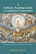 A Catholic Reading Guide to Conditional Immortality: The Third Alternative to Hell and Universalism - Hardcover