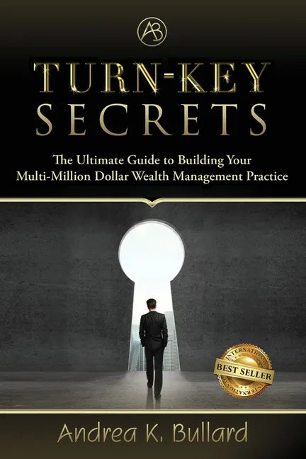 Turn-Key Secrets: The Ultimate Guide to Building Your Multi-Million Dollar Wealth Management Practice - Paperback