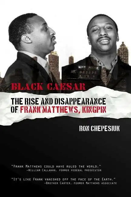 Black Caesar: The Rise and Disappearance of Frank Matthews, Kingpin - Paperback