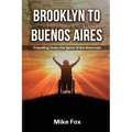 Brooklyn to Buenos Aires: Travelling Down the Spine of the Americas - Paperback