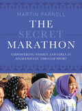 The Secret Marathon: Empowering Women and Girls in Afghanistan Through Sport - Paperback