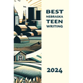 Best Nebraska Teen Writing 2024 - Paperback