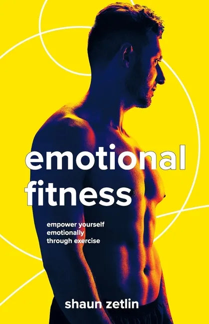 Emotional Fitness: Empower Yourself Emotionally Through Exercise - Paperback