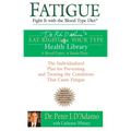 Fatigue: Fight It with the Blood Type Diet: The Individualized Plan for Preventing and Treating the Conditions That Cause Fatigue - Paperback