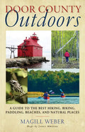 Door County Outdoors: A Guide to the Best Hiking, Biking, Paddling, Beaches, and Natural Places - Paperback