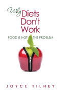 Why Diets Don't Work: Food Is Not The Problem - Paperback