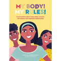 My Body! My Rules!: Conversations about body safety, consent, self-esteem and respectful relationships - Paperback