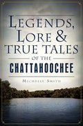Legends, Lore & True Tales of the Chattahoochee - Paperback