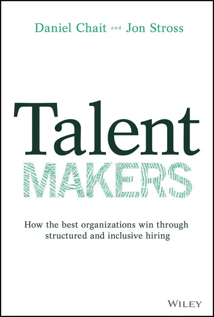 Talent Makers: How the Best Organizations Win Through Structured and Inclusive Hiring - Hardcover