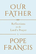 Our Father: Reflections on the Lord's Prayer - Hardcover